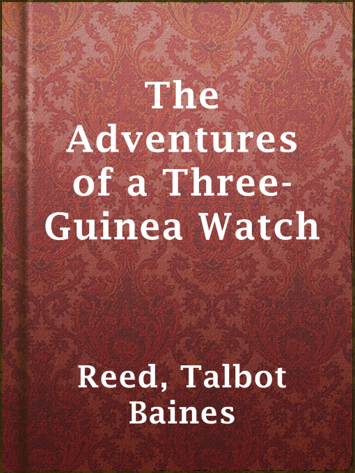 Title details for The Adventures of a Three-Guinea Watch by Talbot Baines Reed - Wait list